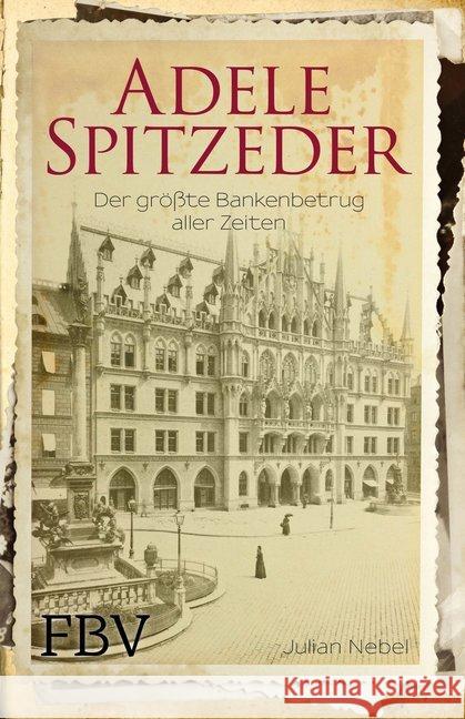 Adele Spitzeder : Ein Münchner Betrug in 4 Akten Spitzeder, Adele; Nebel, Julian 9783959720489 FinanzBuch Verlag