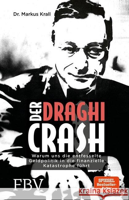 Der Draghi-Crash : Warum uns die entfesselte Geldpolitik in die finanzielle Katastrophe führt Krall, Markus 9783959720724