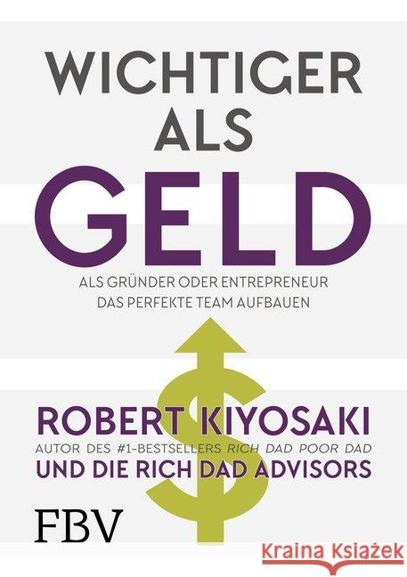 Wichtiger als Geld : Als Gründer oder Entrepreneur das perfekte Team aufbauen Kiyosaki, Robert T.; Kiyosaki, Kim; McElroy, Ken 9783959720922 FinanzBuch Verlag