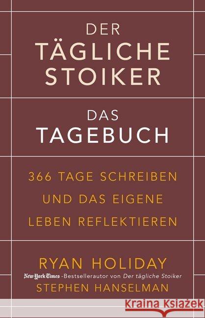 Der tägliche Stoiker - Das Tagebuch : 366 Tage schreiben und das eigene Leben reflektieren Holiday, Ryan; Hanselman, Stephen 9783959720946 FinanzBuch Verlag