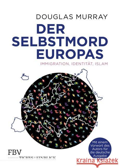 Der Selbstmord Europas : Immigration, Identität, Islam. Mit e. Vorw. d. Autors Murray, Douglas 9783959721059 FinanzBuch Verlag