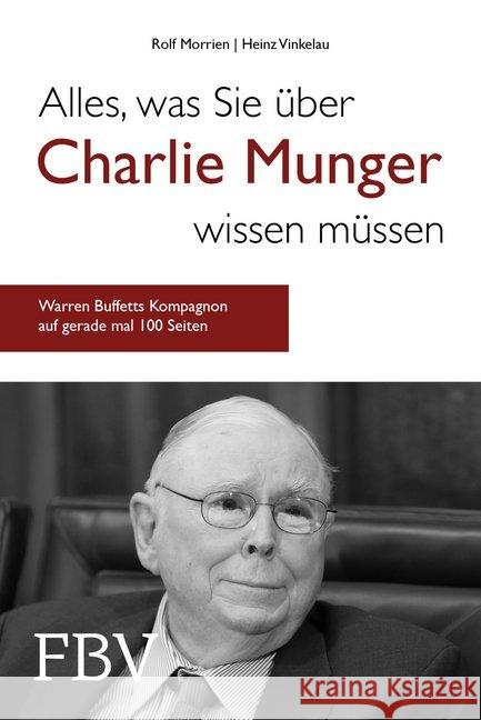 Alles, was Sie über Charlie Munger wissen müssen : Warren Buffetts Kompagnon auf gerade mal 100 Seiten Morrien, Rolf; Vinkelau, Heinz 9783959721189