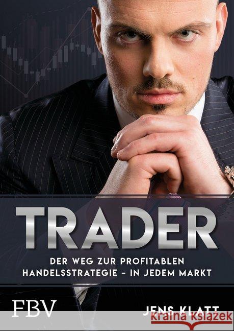 Trader - Der Weg zur profitablen Handelsstrategie - in jedem Markt Klatt, Jens 9783959721318 FinanzBuch Verlag