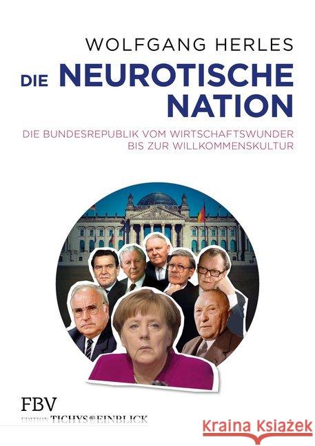 Die neurotische Nation : Die Bundesrepublik vom Wirtschaftswunder bis zur Willkommenskultur Herles, Wolfgang 9783959721394 FinanzBuch Verlag