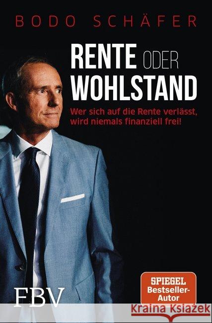 Rente oder Wohlstand : Wer sich auf die Rente verlässt, wird niemals finanziell frei! Schäfer, Bodo 9783959722063