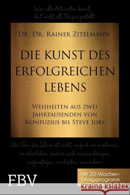 Die Kunst des erfolgreichen Lebens : Weisheiten aus zwei Jahrtausenden von Konfuzius bis Steve Jobs. Mit 20-Wochen-Erfolgsprogramm Zitelmann, Rainer 9783959722445 FinanzBuch Verlag