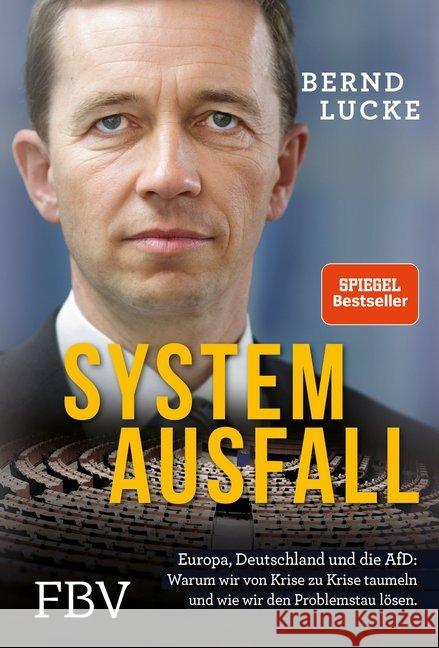 Systemausfall : Europa, Deutschland und die AfD: Warum wir von Krise zu Krise taumeln und wie wir den Problemstau lösen. Lucke, Bernd 9783959722568 FinanzBuch Verlag