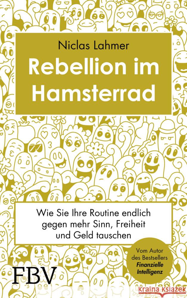 Rebellion im Hamsterrad : Wie Sie Ihre Routine endlich gegen mehr Sinn, Freiheit und Geld tauschen Lahmer, Niclas 9783959722681