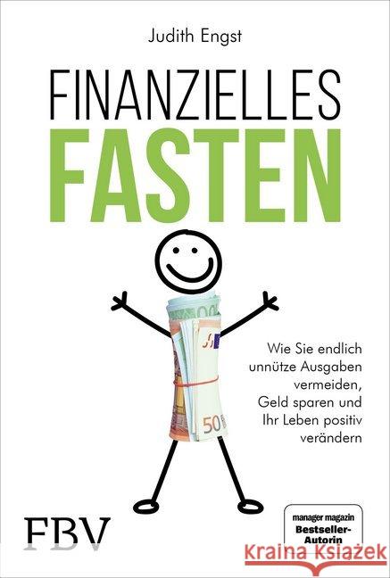 Finanzielles Fasten : Wie Sie endlich unnütze Ausgaben vermeiden, Geld sparen und ihr Leben positiv verändern Engst, Judith 9783959722742