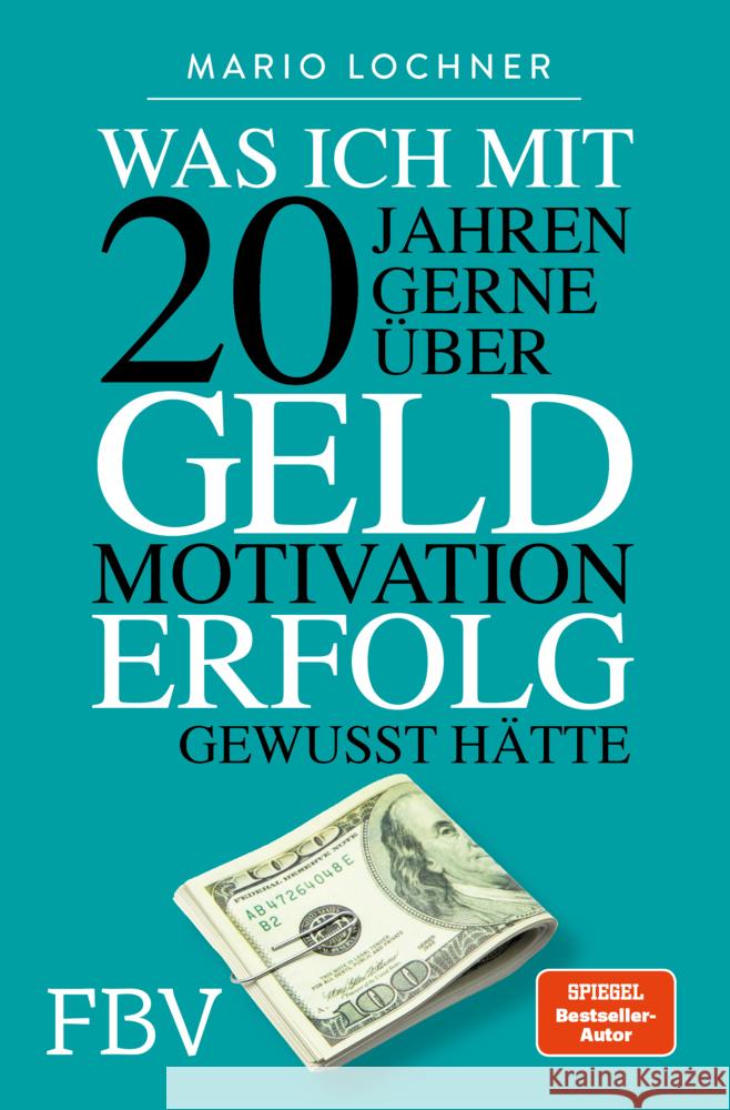 Was ich mit 20 Jahren gerne über Geld, Motivation, Erfolg gewusst hätte Lochner, Mario 9783959722773 FinanzBuch Verlag