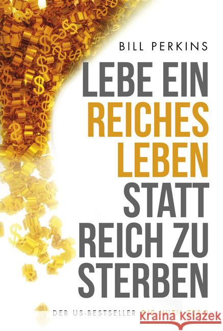 Lebe ein reiches Leben, statt reich zu sterben : So machst du das Beste aus deinem Geld und deinem Leben Perkins, William 9783959722780