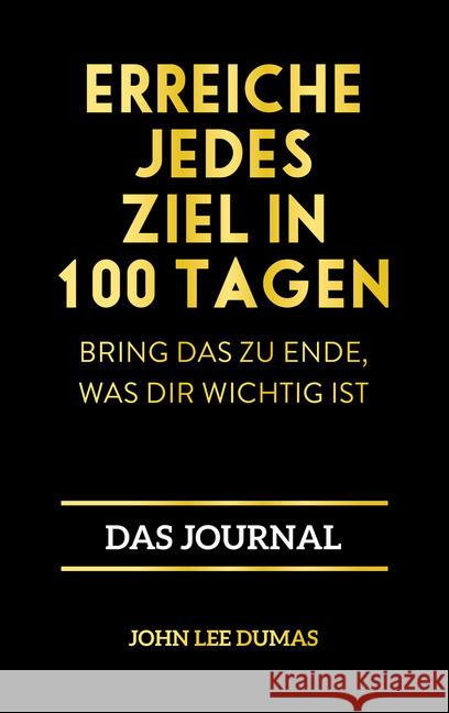 Erreiche jedes Ziel in 100 Tagen : Bring das zu Ende, was dir wichtig ist - Das Journal Dumas, John Lee 9783959723015 FinanzBuch Verlag