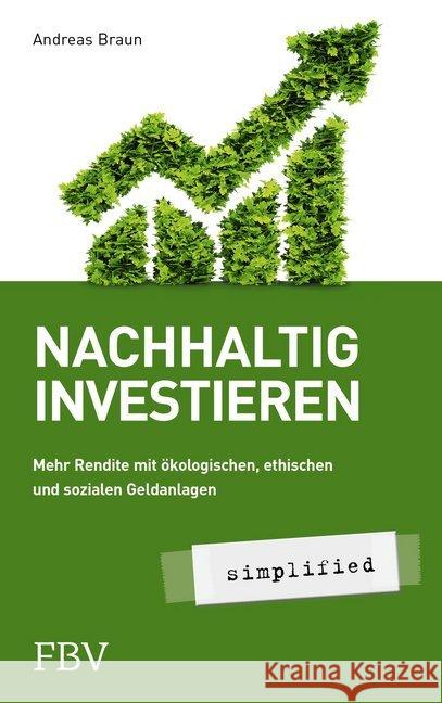 Nachhaltig investieren - simplified : Mehr Rendite mit ökologischer, ethischer und sozialer Geldanlage Braun, Andreas 9783959723053 FinanzBuch Verlag