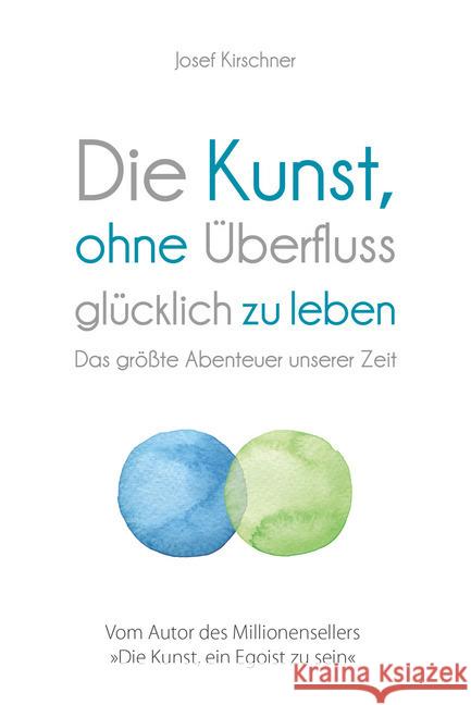Die Kunst, ohne Überfluss glücklich zu leben : Das größte Abenteuer unserer Zeit Kirschner, Josef 9783959723169