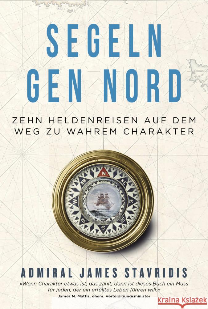 Segeln gen Nord : Zehn Heldenreisen auf dem Weg zu wahrem Charakter Stavridis, James 9783959723220