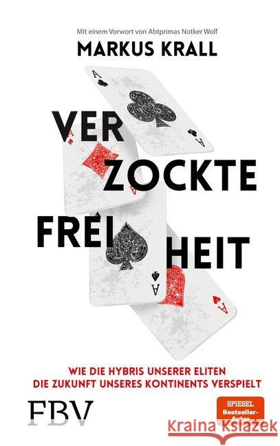 Verzockte Freiheit : Wie die Hybris unserer Eliten die Zukunft unseres Kontinents verspielt Krall, Markus 9783959723336