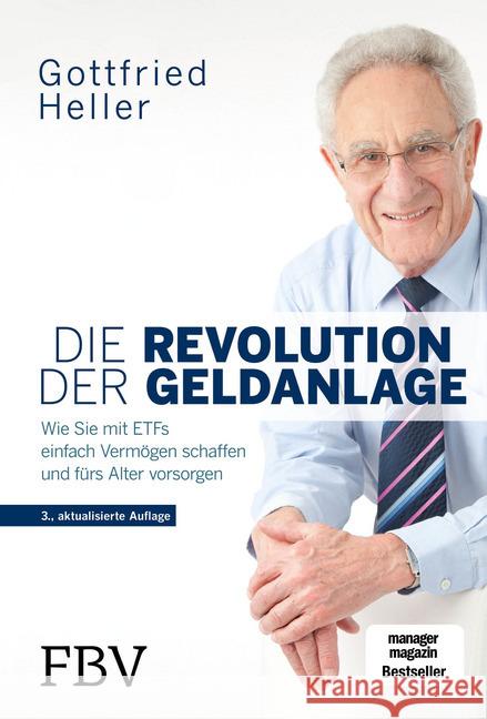 Die Revolution der Geldanlage : Wie Sie mit ETFs einfach Vermögen schaffen und fürs Alter vorsorgen Heller, Gottfried 9783959723732