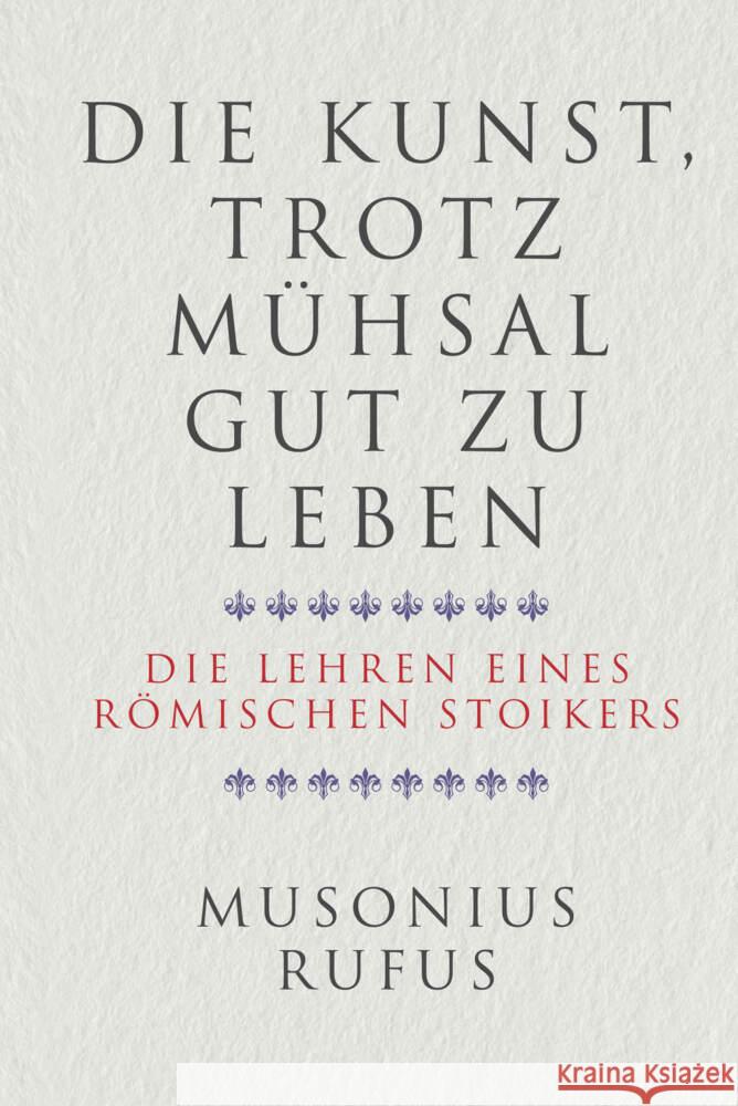 Die Kunst, trotz Mühsal gut zu leben Musonius Rufus, Gaius 9783959724975