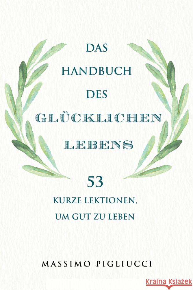 Das Handbuch des glücklichen Lebens Pigliucci, Massimo 9783959726214