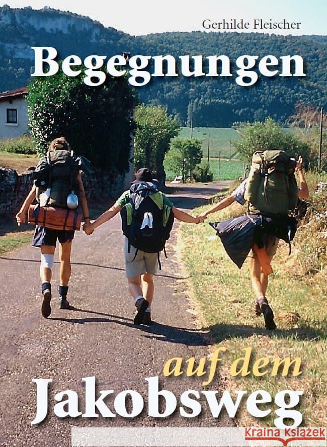 Begegnungen auf dem Jakobsweg Fleischer, Gerhilde 9783959763530 Kunstverlag Josef Fink