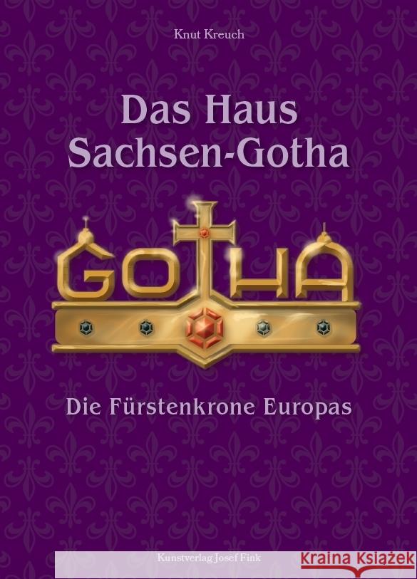 Das Haus Sachsen-Gotha - Die Fürstenkrone Europas Kreuch, Knut 9783959764407