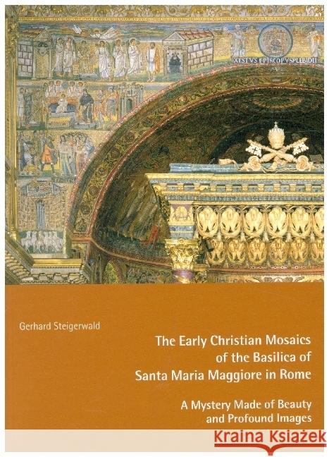 The Early Mosaics of the Basilica of Santa Maria Maggiore in Rome - A Mystery Made of Beauty and Profound Images Steigerwald, Gerhard 9783959764742 Kunstverlag Josef Fink