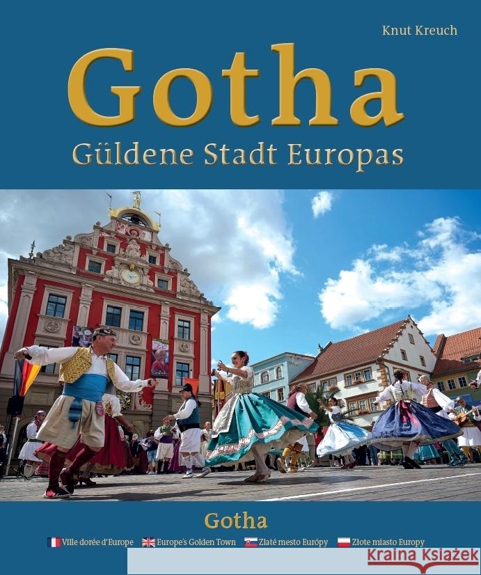 Gotha - Güldene Stadt Europas - Ville dorée d'Europe - Europe's Golden Town - Zlaté mesto Európy - Zlote miasto Europy Kreuch, Knut 9783959764797