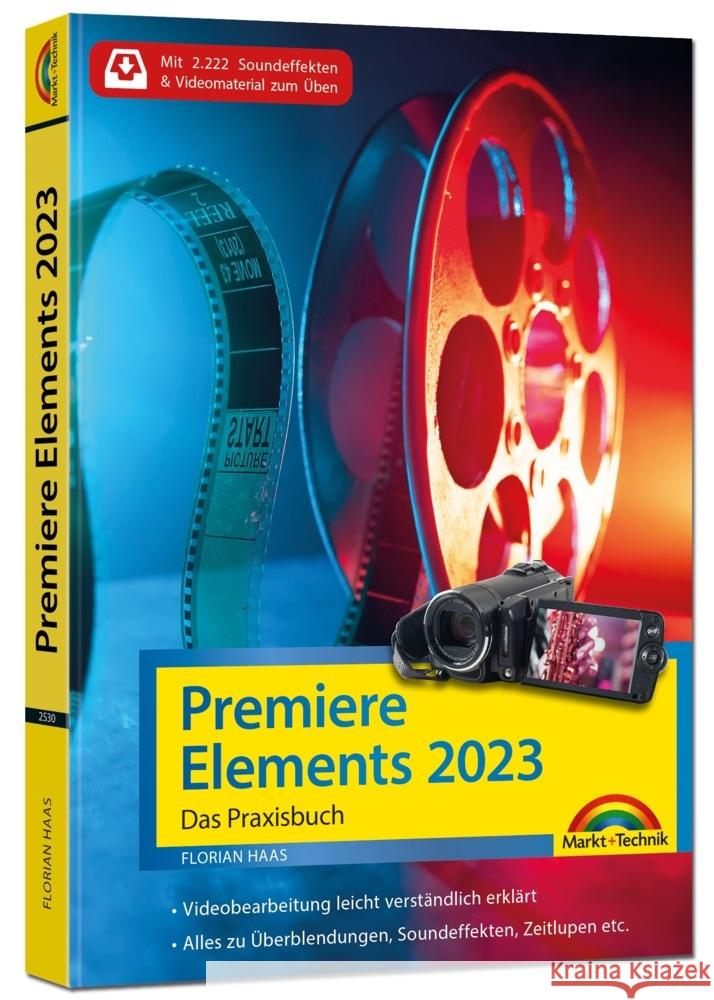 Premiere Elements 2023 - Das Praxisbuch zur Software Haas, Florian 9783959825306 Markt + Technik