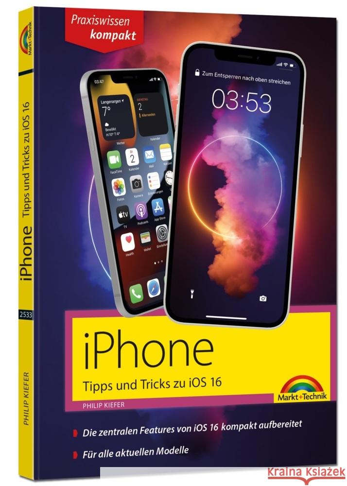 iPhone Tipps und Tricks zu iOS 16 - zu allen aktuellen iPhone Modellen von 14 bis iPhone 8 - komplett in Farbe Kiefer, Philip 9783959825337