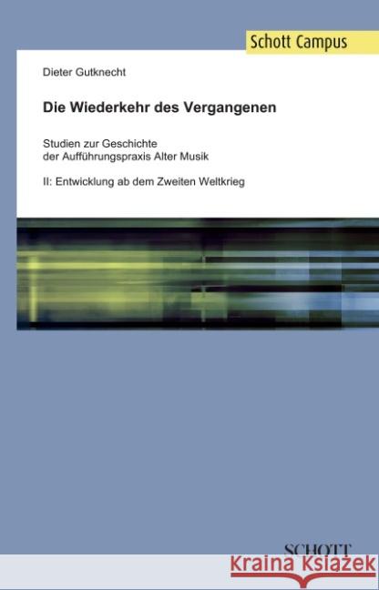 Die Wiederkehr des Vergangenen: Studien zur Geschichte der Auffuhrungspraxis Alter Musik, Band 2: Entwicklung ab dem Zweiten Weltkrieg Dieter Gutknecht   9783959830508