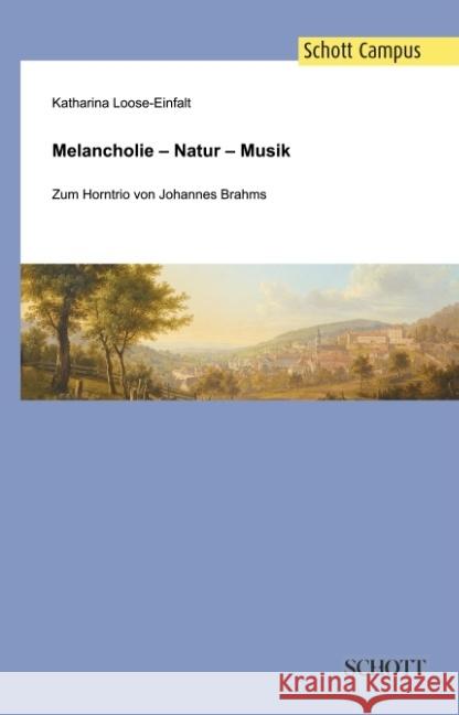 Melancholie - Natur - Musik: Zum Horntrio von Johannes Brahms Katharina Loose-Einfalt   9783959831055 Schott Music Gmbh & Co. Kg / Schott Campus