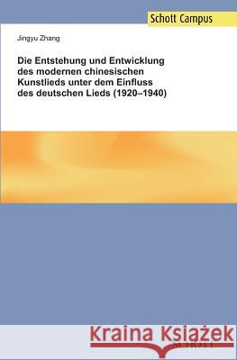 Die Entstehung und Entwicklung des modernen chinesischen Kunstlieds unter dem Einfluss des deutschen Lieds (1920-1940) Jingyu Zhang 9783959831192