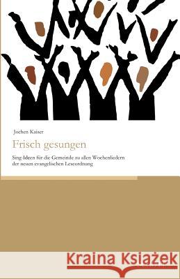 Frisch gesungen Jochen Kaiser 9783959835817