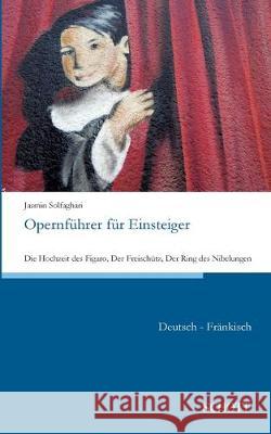 Opernführer für Einsteiger Jasmin Solfaghari 9783959836005