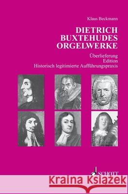 Dietrich Buxtehudes Orgelwerke: Überlieferung - Edition - Historisch legitimierte Aufführungspraxis Beckmann, Klaus 9783959836289
