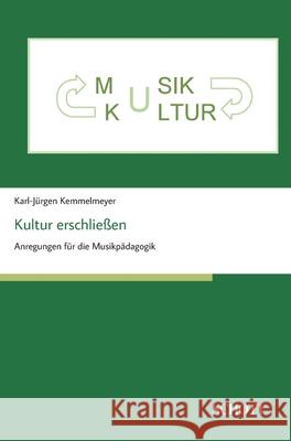 Kultur erschließen: Anregungen für die Musikpädagogik Kemmelmeyer, Prof Karl-Jürgen 9783959836296