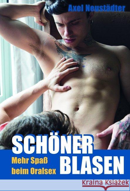 Schöner blasen! : Mehr Spaß beim Oralsex Neustädter, Axel 9783959851404