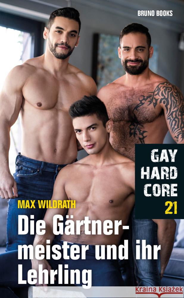 Gay Hardcore 21: Die Gärtnermeister und ihr Lehrling Wildrath, Max 9783959854184 Bruno Books