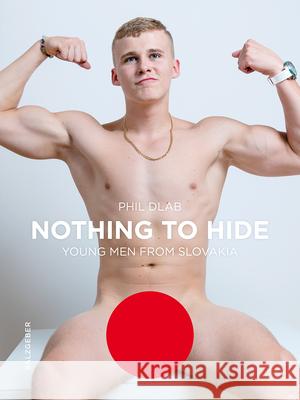 Nothing to Hide. Young Men from Slovakia Phil Dlab 9783959856232