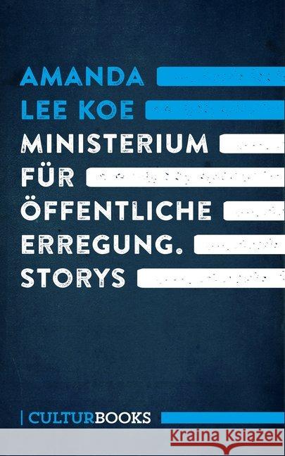 Ministerium für öffentliche Erregung : Storys Koe, Amanda Lee 9783959880183 CulturBooks Verlag