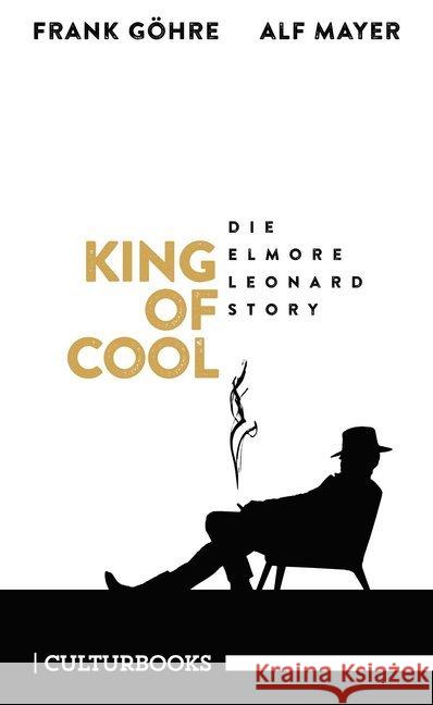 King of Cool. Die Elmore-Leonard-Story Göhre, Frank; Mayer, Alf 9783959881043 CulturBooks Verlag