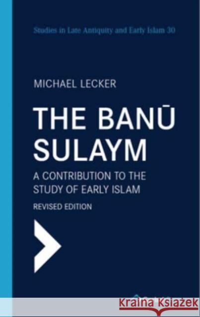 The Banu Sulaym: A Contribution to the Study of Early Islam. Revised edition Michael Lecker 9783959941884 Gerlach Press