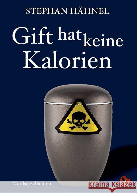 Gift hat keine Kalorien : Mordsgeschichten Hähnel, Stephan 9783959961349 Periplaneta