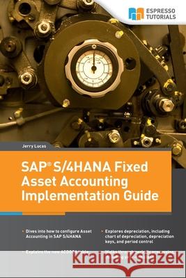 SAP S/4HANA Fixed Asset Accounting Implementation Guide Jerry Lucas 9783960121015 Espresso Tutorials