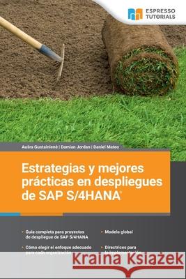 Estrategias y mejores pr?cticas en despliegues de SAP S/4HANA Damian Jordan Daniel Mateo Ausra Gustainiene 9783960123262 Espresso Tutorials Gmbh