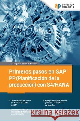 Primeros pasos en SAP PP (Planificaci?n de la producci?n) con S4/HANA Jos? Miguel Hern?ndez Jaramillo 9783960124665