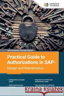 Practical Guide to Authorizations in SAP- Design and Maintenance Franziska Schlauch Olalla Fern?ndez 9783960124849 Espresso Tutorials Gmbh
