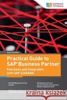 Practical Guide to SAP Business Partner Functions and Integration with SAP S/4HANA Robin Schneider 9783960129820
