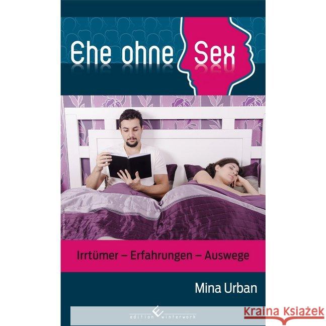 Ehe ohne Sex : Irrtümer - Erfahrungen - Auswege Urban, Mina 9783960140405