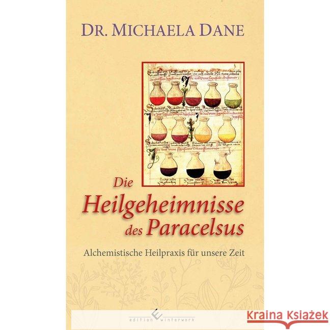 Die Heilgeheimnisse des Paracelsus : Alchemistische Heilpraxis für unsere Zeit Dane, Michaela 9783960145660 Edition Winterwork